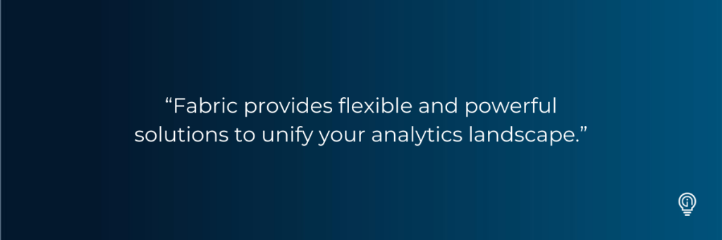 “Fabric provides flexible and powerful solutions to unify your analytics landscape.” Integrating Snowflake into Microsoft Fabric